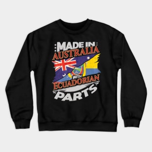 Made In Australia With Ecuadorian Parts - Gift for Ecuadorian From Ecuador Crewneck Sweatshirt